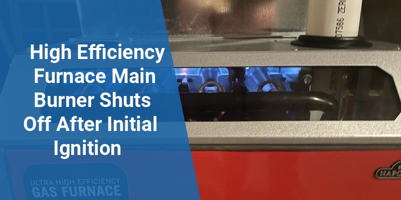 a high efficiency furnace main burner shuts off after initial ignition