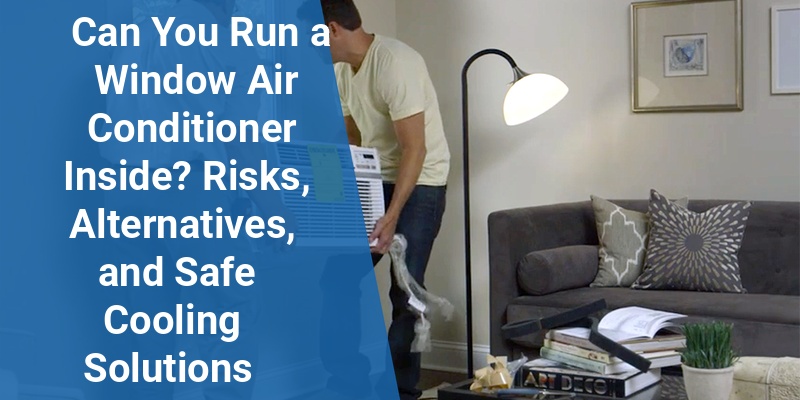 can you run a window air conditioner inside