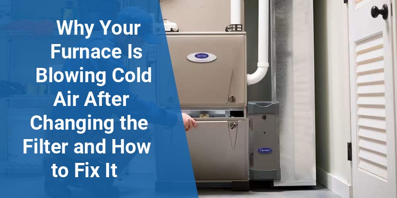 furnace blowing cold air after filter change