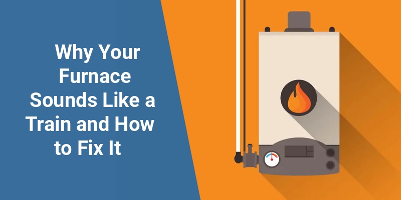 furnace sounds like a train
