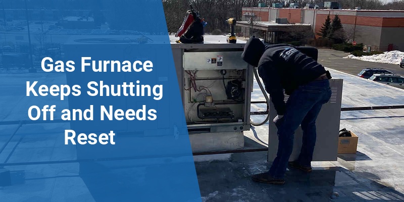 gas furnace keeps shutting off and needs to be reset
