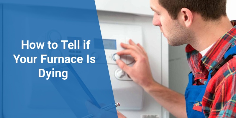 how do you know if your furnace is dying