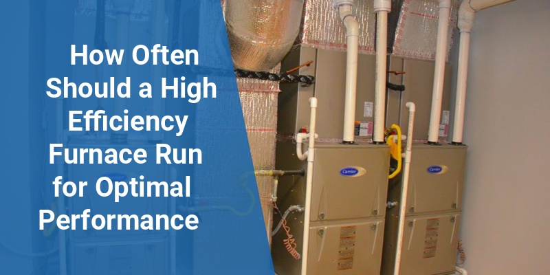 how often should a high efficiency furnace run
