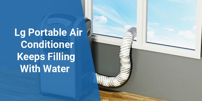 lg portable air conditioner keeps filling with water