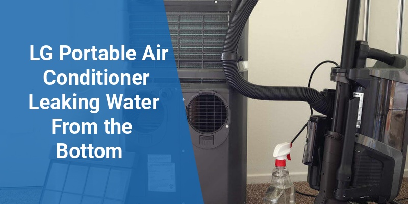 lg portable air conditioner leaking water from bottom