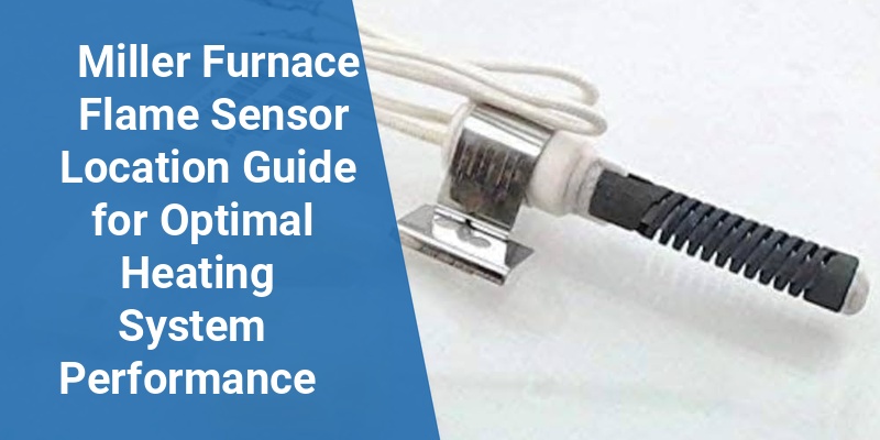 miller furnace flame sensor location