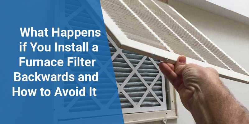 what happens if you put a furnace filter in backwards